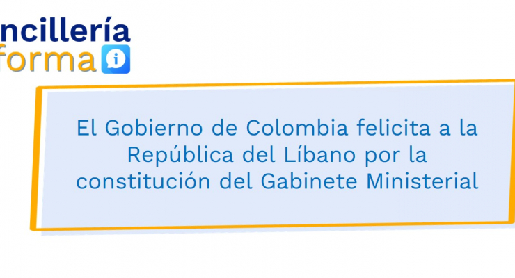 El Gobierno de Colombia felicita a la República del Líbano por la constitución del Gabinete Ministerial