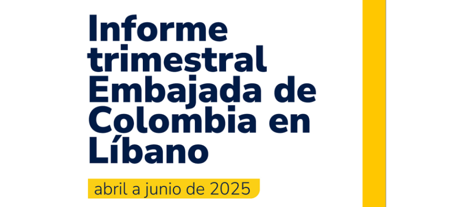 Informe trimestral de la Embajada de Colombia en Líbano