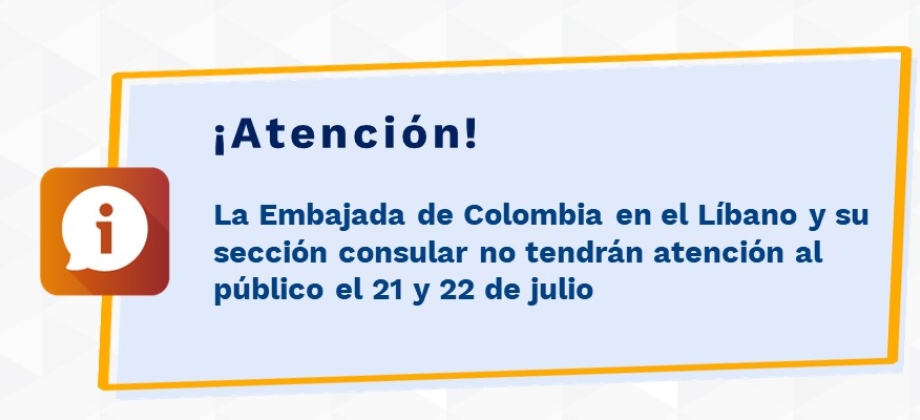 La Embajada de Colombia en el Líbano y su sección consular no tendrán atención al público el 21 y 22 de julio  de 2021