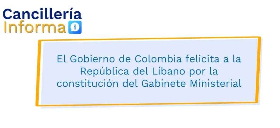 El Gobierno de Colombia felicita a la República del Líbano por la constitución del Gabinete Ministerial