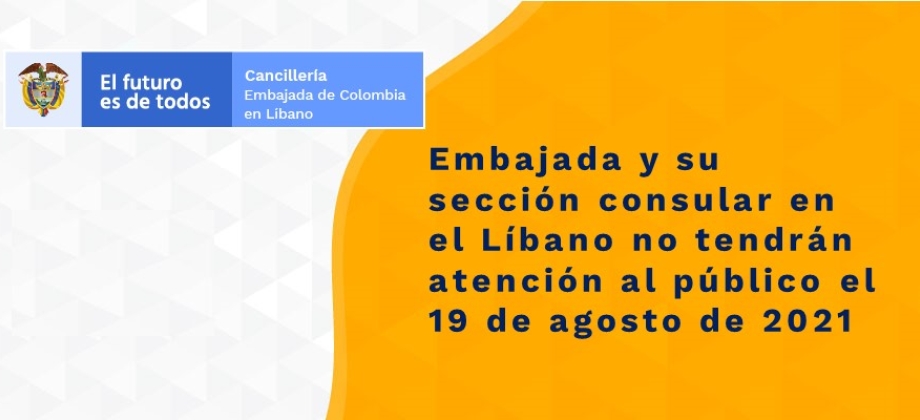 Embajada y su sección consular en el Líbano no tendrán atención al público el 19 de agosto