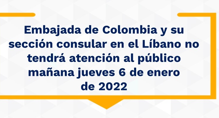 Embajada de Colombia y su sección consular en el Líbano no tendrá atención al público mañana jueves 6 de enero  