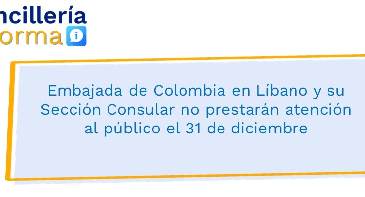Embajada de Colombia en Líbano y su Sección Consular no prestarán atención al público el 31 de diciembre