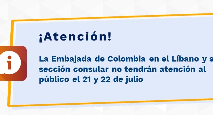 La Embajada de Colombia en el Líbano y su sección consular no tendrán atención al público el 21 y 22 de julio  de 2021